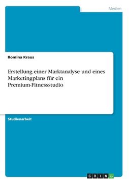 portada Erstellung einer Marktanalyse und eines Marketingplans für ein Premium-Fitnessstudio (en Alemán)