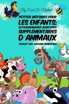 portada Petites Histoires Pour Les Enfants: Extraordinaires Aventures Supplémentaires D'Animaux (en Francés)