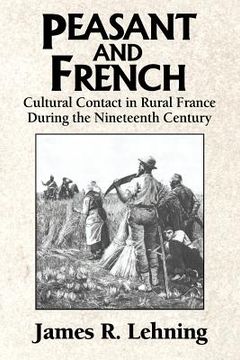 portada Peasant and French: Cultural Contact in Rural France During the Nineteenth Century (in English)
