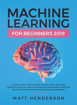 portada Machine Learning for Beginners 2019: The Ultimate Guide to Artificial Intelligence, Neural Networks, and Predictive Modelling (Data Mining Algorithms 