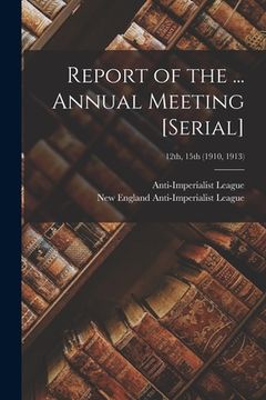 portada Report of the ... Annual Meeting [serial]; 12th, 15th (1910, 1913) (en Inglés)