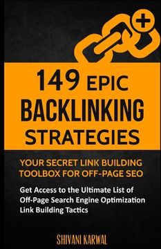 portada 149 Epic Backlinking Strategies: Your Secret Link Building Toolbox for Off-Page: Get Access to the Ultimate List of Off-Page Search Engine Optimizatio (in English)