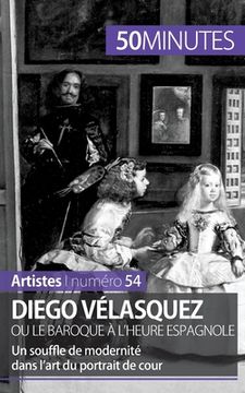 portada Diego Vélasquez ou le baroque à l'heure espagnole: Un souffle de modernité dans l'art du portrait de cour (en Francés)