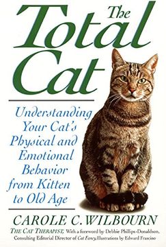 portada the total cat: understanding your cat's physical and emotional behavior from kitten to old age