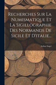 portada Recherches Sur La Numismatique Et La Sigillographie Des Normands De Sicile Et D'italie... (in French)