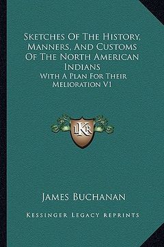 portada sketches of the history, manners, and customs of the north american indians: with a plan for their melioration v1 (en Inglés)