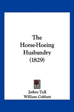 portada the horse-hoeing husbandry (1829) (in English)