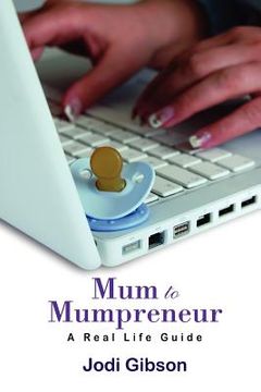 portada mum to mumpreneur - a real life guide (en Inglés)
