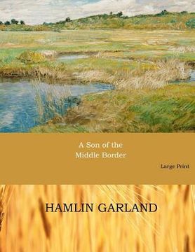 portada A Son of the Middle Border: Large Print (en Inglés)