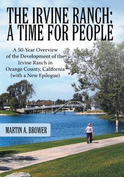 portada The Irvine Ranch: A Time for People: A 50-Year Overview of the Development of the Irvine Ranch in Orange County, California (with a New (en Inglés)