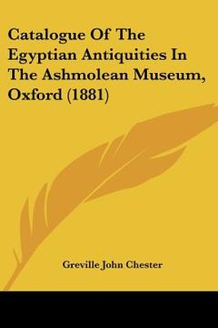 portada catalogue of the egyptian antiquities in the ashmolean museum, oxford (1881) (en Inglés)