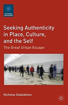 portada Seeking Authenticity in Place, Culture, and the Self: The Great Urban Escape (Cultural Sociology)