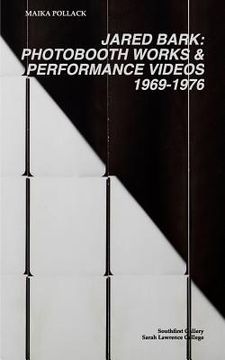 portada Jared Bark: Photobooth Works and Performance Videos, 1969-1976 (en Inglés)