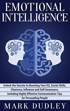 portada Emotional Intelligence: Unlock the Secrets to Boosting Your eq, Social Skills, Charisma, Influence and Self Awareness, Including Highly Effective Communication Tips for Persuading People (en Inglés)