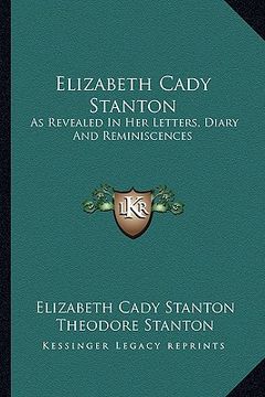 portada elizabeth cady stanton: as revealed in her letters, diary and reminiscences (en Inglés)