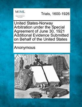 portada united states-norway arbitration under the special agreement of june 30, 1921 additional evidence submitted on behalf of the united states