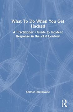 portada What to do When you get Hacked: A Practitioner'S Guide to Incident Response in the 21St Century (in English)