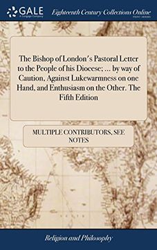 portada The Bishop of London's Pastoral Letter to the People of his Diocese; By way of Caution, Against Lukewarmness on one Hand, and Enthusiasm on the Other. The Fifth Edition 