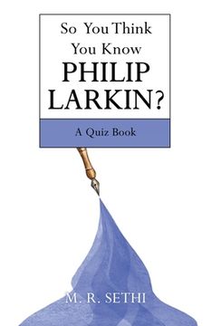 portada So You Think You Know Philip Larkin?: A Quiz Book (en Inglés)