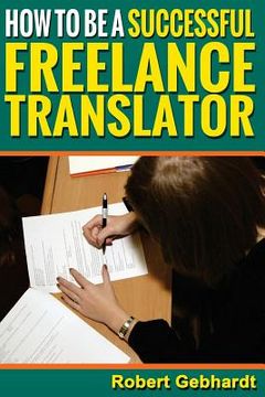 portada How to be a Successful Freelance Translator: Make Translations Work for You (en Inglés)