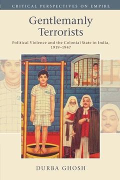 portada Gentlemanly Terrorists: Political Violence and the Colonial State in India, 1919–1947 (Critical Perspectives on Empire) (en Inglés)