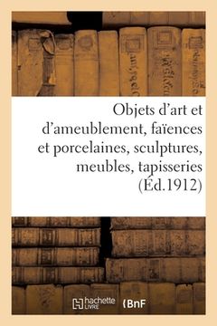 portada Objets d'Art Et d'Ameublement, Faïences Et Porcelaines, Objets Variés, Sculptures, Meubles (in French)