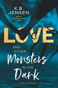 portada Love and Other Monsters in the Dark: Short Stories (en Inglés)