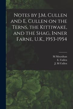 portada Notes by J.M. Cullen and E. Cullen on the Terns, the Kittiwake, and the Shag, Inner Farne, U.K., 1953-1954 (in English)
