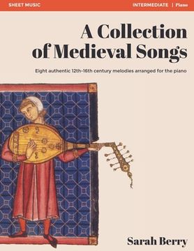 portada A Collection of Medieval Songs: Eight authentic 12th-16th century melodies arranged for the piano