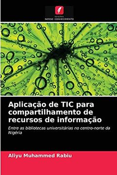 portada Aplicação de tic Para Compartilhamento de Recursos de Informação: Entre as Bibliotecas Universitárias no Centro-Norte da Nigéria (en Portugués)