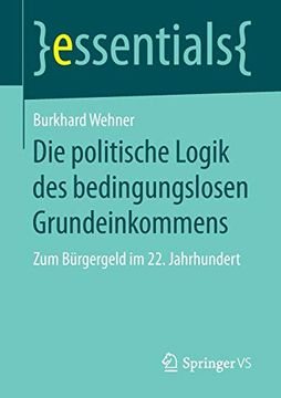 portada Die Politische Logik des Bedingungslosen Grundeinkommens: Zum Bã¼Rgergeld im 22. Jahrhundert (in German)