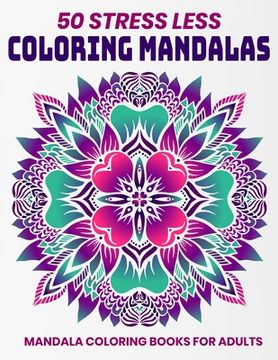 portada 50 Stress Less Coloring Mandalas: Mandala Coloring Books For Adults: Relaxation Mandala Designs