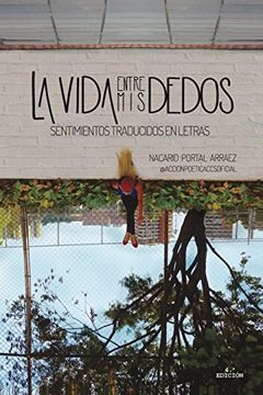 portada La Vida Entre mis Dedos: Sentimientos Traducidos en Letras (in Spanish)