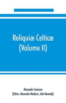 portada Reliquiæ celticæ; texts, papers and studies in Gaelic literature and philology (Volume II) Poetry, History, and Philology