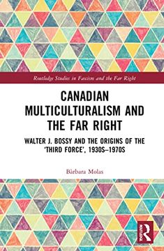 portada Canadian Multiculturalism and the far Right: Walter j. Bossy and the Origins of the ‘Third Force’, 1930S–1970S (Routledge Studies in Fascism and the far Right) (en Inglés)