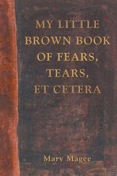 portada My Little Brown Book of Fears, Tears, Et Cetera (en Inglés)