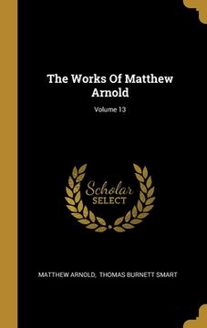 portada The Works Of Matthew Arnold; Volume 13 (en Inglés)