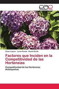 Libro Factores que Inciden en la Competitividad de las Hortensias,  CÉSar Lopera; Lucas Rueda; Daniel DÁVila, ISBN 9786202125147.  Comprar en Buscalibre