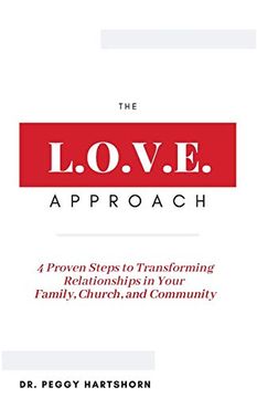 portada The L. O. V. E. Approach: 4 Proven Steps to Transforming Relationships in Your Family, Church, and Community (en Inglés)