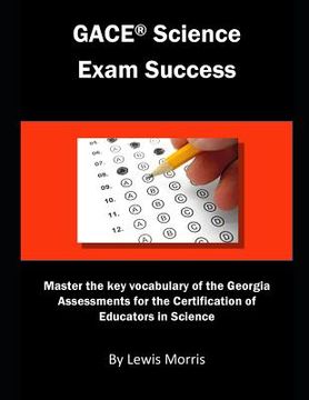 portada Gace Science Exam Success: Master the Key Vocabulary of the Georgia Assessments for the Certification of Educators in Science