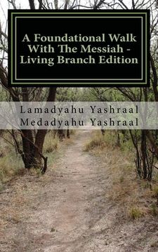 portada A Foundational Walk With The Messiah - Living Branch Edition: If you Love the Messiah Learn His Commandments (en Inglés)
