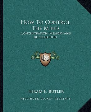 portada how to control the mind: concentration, memory and recollection (en Inglés)
