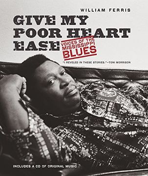 portada Give my Poor Heart Ease: Voices of the Mississippi Blues (h. Eugene and Lillian Youngs Lehman Series) (in English)