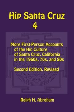 portada Hip Santa Cruz 4: First-person Accounts of the Hip Culture of Santa Cruz in the 1960s, 1970s, and 1980s (en Inglés)