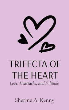 portada Trifecta of the Heart: Love, Heartache, and Solitude (in English)