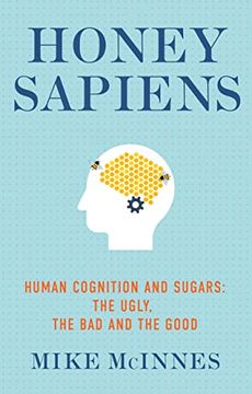 portada Honey Sapiens: Human Cognition and Sugars - The Ugly, the Bad and the Good (en Inglés)