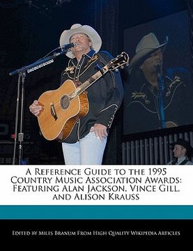 portada a reference guide to the 1995 country music association awards: featuring alan jackson, vince gill, and alison krauss