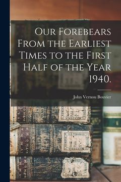 portada Our Forebears From the Earliest Times to the First Half of the Year 1940. (en Inglés)