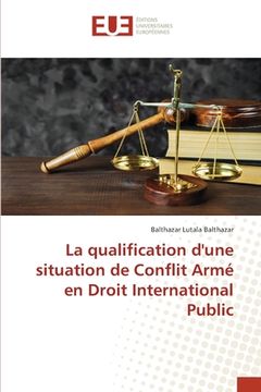 portada La qualification d'une situation de Conflit Armé en Droit International Public (en Francés)