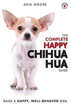 portada The Complete Happy Chihuahua Guide: The a-z Chihuahua Manual for new and Experienced Owners (en Inglés)